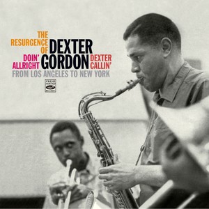 The Resurgence of Dexter Gordon: From Los Angeles to New York. Doin' Allright / Dexter Callin'