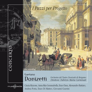 Gaetano Donizetti: I Pazzi per Progetto (Farsa in un atto su libretto di Domenico Gilardoni)