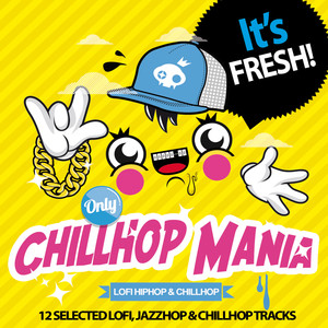 Chillhop Mania (12 Selected Lofi Hip-Hop, Jazzhop & Chillhop Tracks)