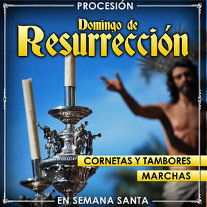 Procesión Domingo de Resurrección. Cornetas y Tambores, Marchas en Semana Santa