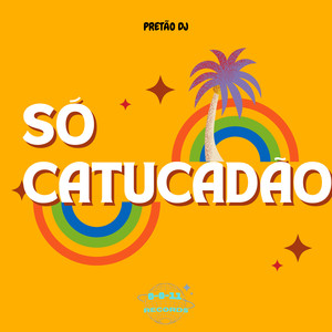 SÓ CATUCADÃO (Explicit)