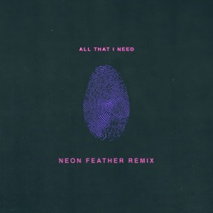 All That I Need (Neon Feather Remix)