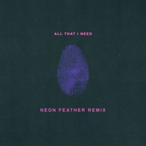 All That I Need (Neon Feather Remix)