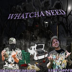 WHATCHA NEED (feat. KirbLaGoop & DJ BOG) (Explicit)