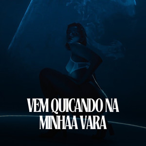 VEM QUICANDO NA MINHA VARA (Explicit)