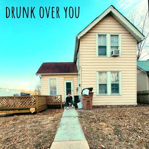 drunk over you