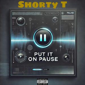Put It On Pause (Explicit)