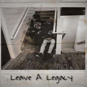 Leave a Legacy (Explicit)