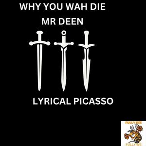 WHY YOU WAH DIE (feat. Lyrical Picasso) [Explicit]