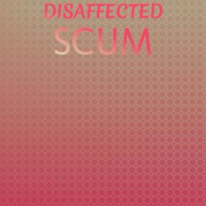 Disaffected Scum