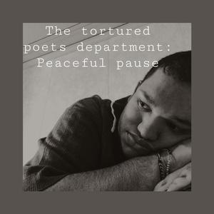 The tortured poets department: peaceful pause (Explicit)