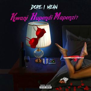 Kwani Hupendi Mapenzi (Explicit)