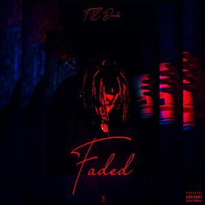 Faded (feat. FTE Dooda) [Explicit]