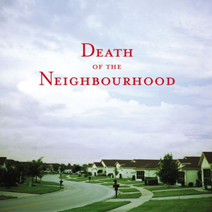 Death of the Neighbourhood