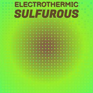 Electrothermic Sulfurous