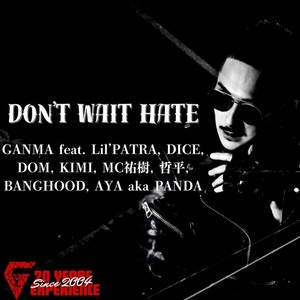 Don't Wait Hate (feat. AYA a.k.a.PANDA, Lil'PATRA, MC祐樹, DOM, KIMI, DICE, 哲平 & BANGHOOD)