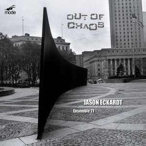 Eckardt, J.: After Serra / Tangled Loops / A Glimpse Retraced / Polarities (Out of Chaos) [T. Sullivan, Nonken, Ensemble 21, Milarsky, Hostetter]