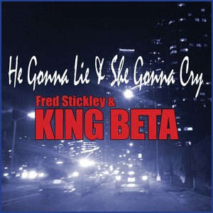 He Gonna Lie & She Gonna Cry