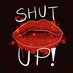 shutup!