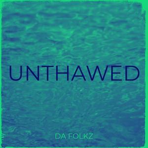 UNTHAWED (DA FOLKZ) [Explicit]