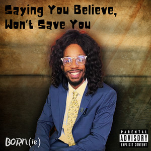 Saying You Believe Won't Save You (Explicit)