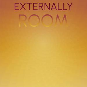 Externally Room