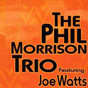 The Phil Morrison Trio (feat. Joe Watts)