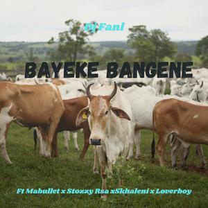 Bayeke Bangene (feat. Mabullet,Skhaleni,Stozzy Rsa & Loverboy)