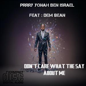 I DONT CARE WHAT THEY SAY ABOUT ME (feat. GEM BEAN & GEM BEN ) [Explicit]