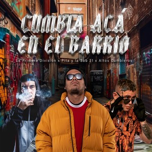 Cumbia acá en el barrio (feat. Pita y la Sub & Altos Cumbieros) [Explicit]