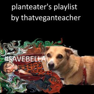 PLANT EATER'S PLAYLIST