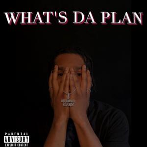 Whats Da Plan (Explicit)