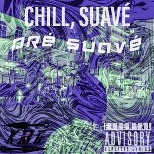 Chill, Suavé (Explicit)