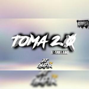 Toma 2.0 (Dj chafir mixeo)