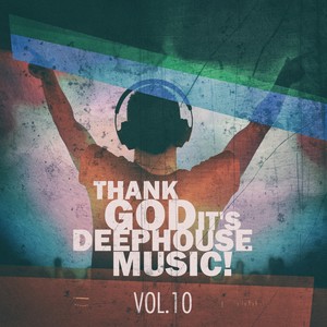 Thank God It's Deep House Music! Vol.10