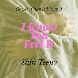 I Know You Feel It (Explicit)