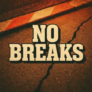 NO BREAKS