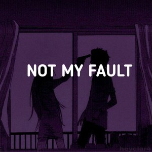 Not my fault (Explicit)