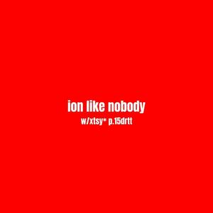 ion like nobody (feat. xtsy*) [Explicit]