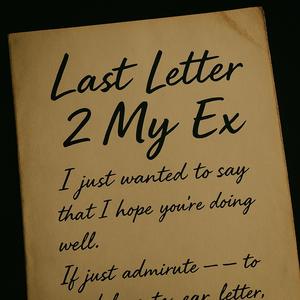 LAST LETTER 2 MY EX