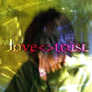 love<>trust (Explicit)