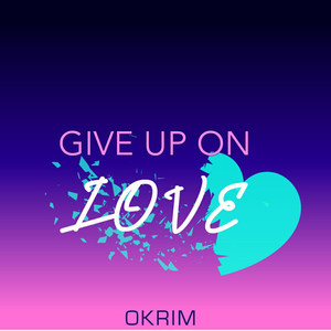 Give up on Love