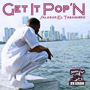 Get It Pop'n (feat. Salazar El Tabaquero) (Explicit)