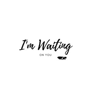 I'm Waiting On You