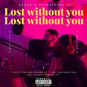Lost without you (feat. Upthescore TJ) (Explicit)