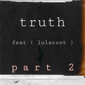 truth Pt. 2 (feat. lulscoot) (Explicit)