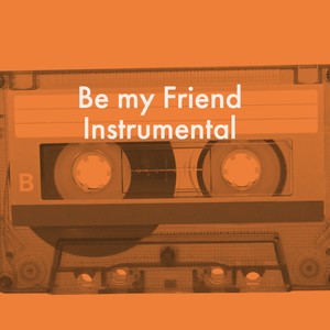 Be My Friend (Inst.)