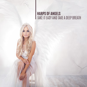 Harps of Angels. Take it Easy and Take a Deep Breath (Meditation, Relaxation and Mindfulness)