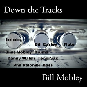 Down the Tracks(feat. Bill Easley, Clint Mobley, Danny Walsh & Phil Palombi)