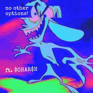 no other options! (feat. $OHAR$H) [Explicit]